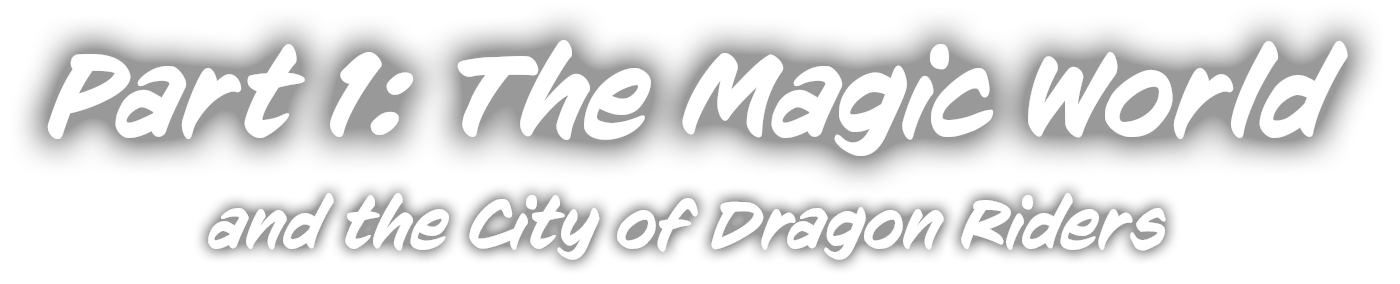 Part 1: The Magic World and the CIty of Dragon Riders